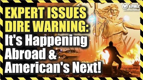 Experts Dire Warning: 'There WILL Be Unrest All Over!’ It’s Happening Abroad & America’s Next!