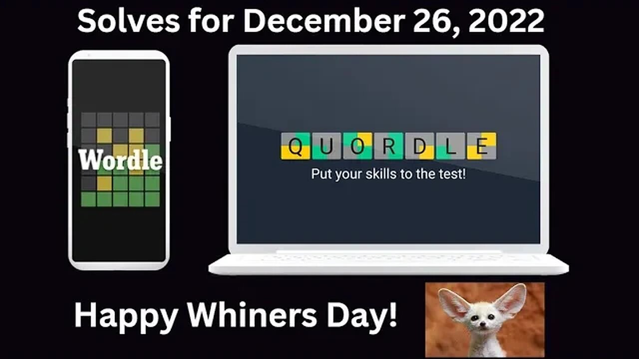 Wordle and Quordle of the Day for December 26, 2022 ... Happy National Whiners Day!