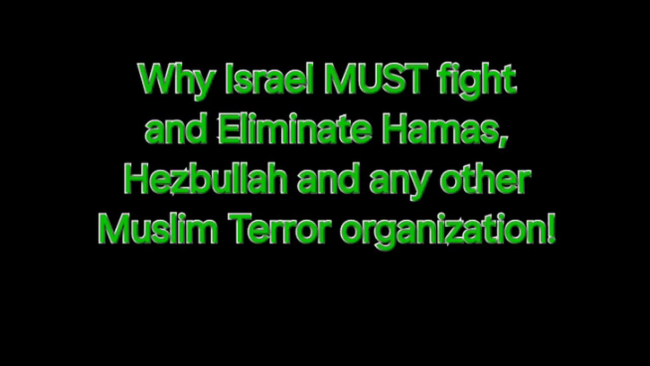 Why Israel MUST fight and Eliminate all Muslim Terror organizations? Here's why!