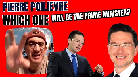 Which Pierre Poilievre Will We Get as PM....Trudeau Lite?