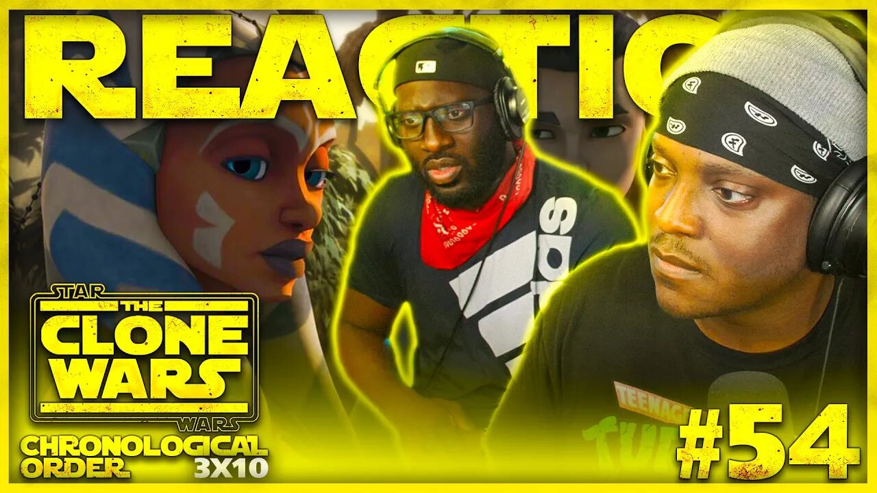 STAR WARS: THE CLONE WARS #54: 3x10 | Heroes on Both Sides | Reaction | Review | Chronological Order