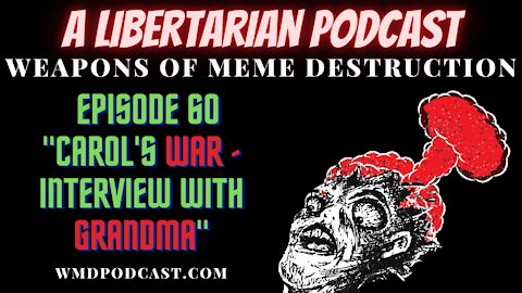 WMD Ep. 60 - Carol's War - Interview With Grandma (A Libertarian Podcast)