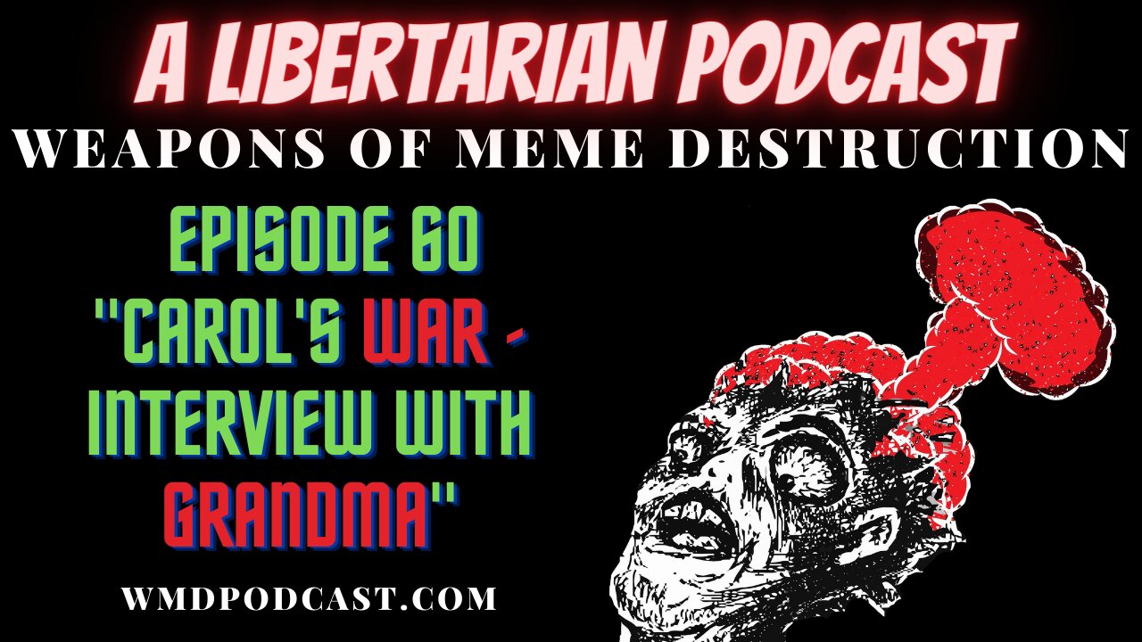 WMD Ep. 60 - Carol's War - Interview With Grandma (A Libertarian Podcast)