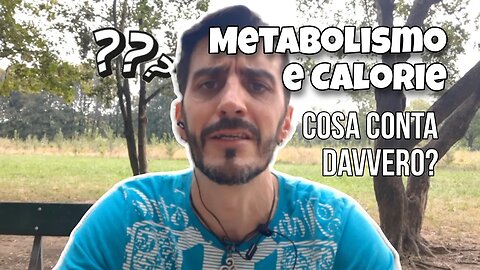 Metabolismo e Calorie... cosa conta davvero?