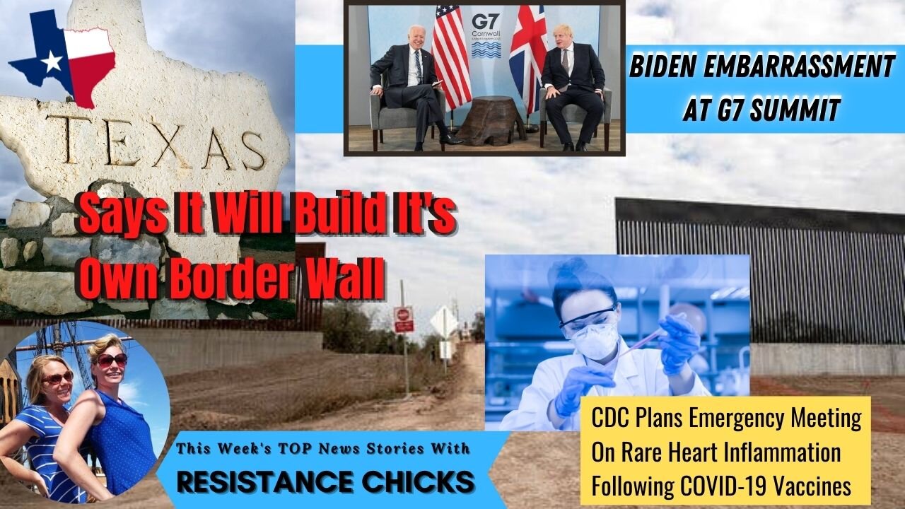 Biden Embarrassment at G7; Texas To Build Own Border Wall Weekly News Round-up 6/11/21