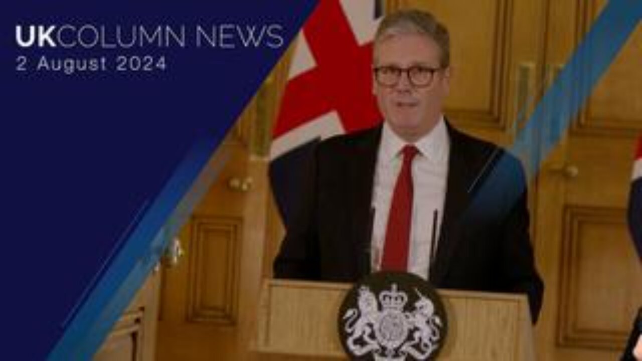 UK Column News - 2nd August 2024