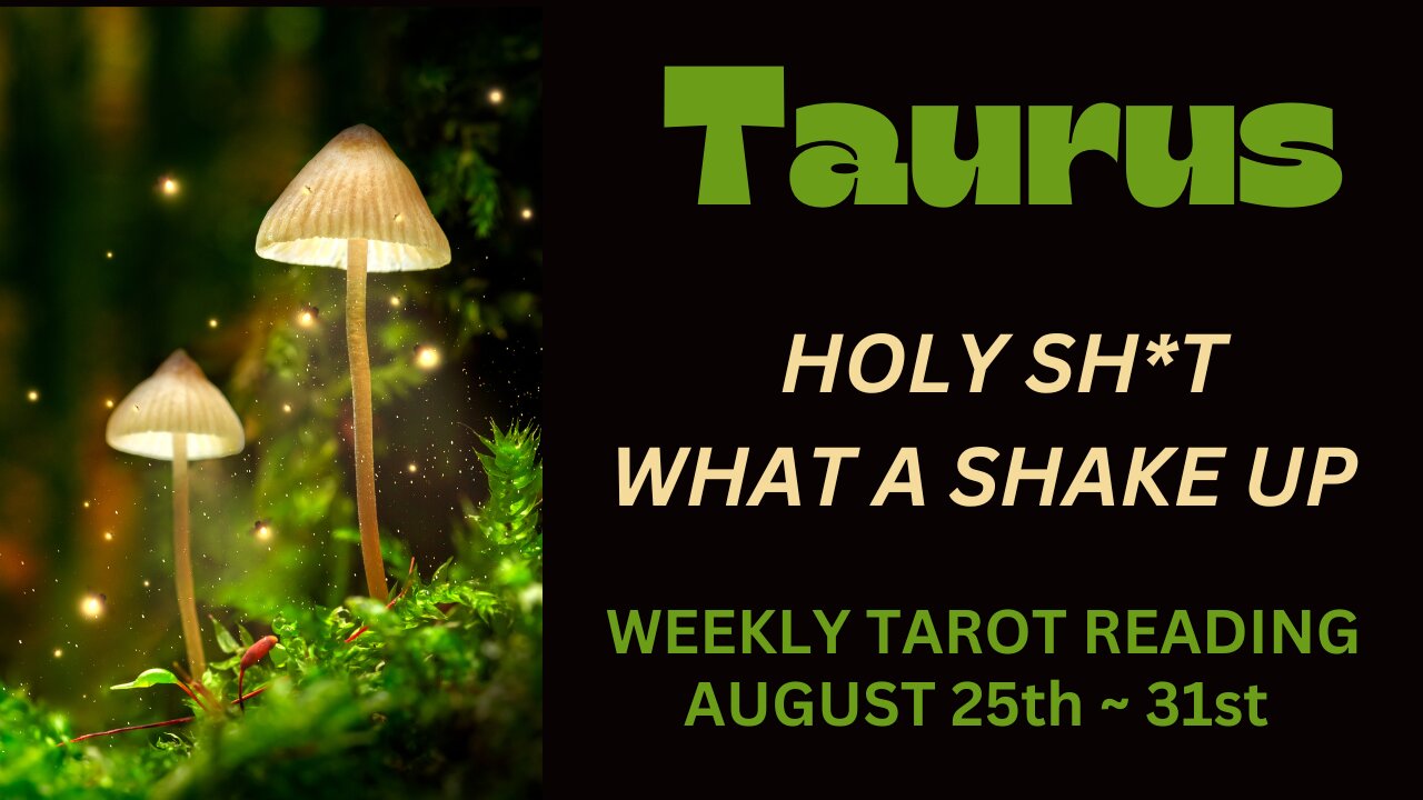 TAURUS ~ HOLY SH*T, WHAT A SHAKE UP ~ AUGUST 25TH 31ST #WEEKLY #TAROT #READING