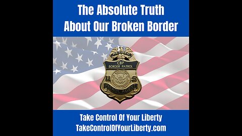 The Absolute Truth About Our Broken Border