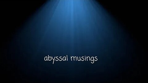 Abyssal Musings #26