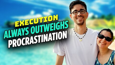 Execution Always Outweighs Procrastination - Ask Ace & Rich