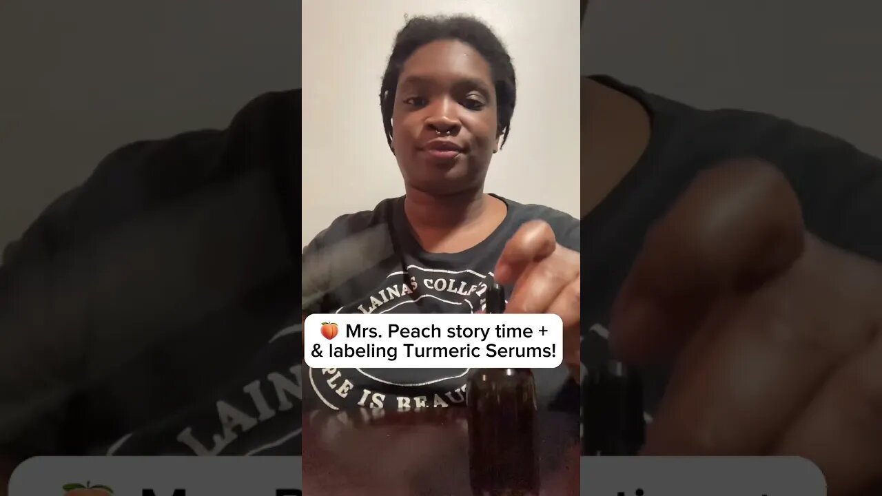 🥲 Story time about Mrs. Peach McIntyre 🍑 +Labeling Turmeric Serum