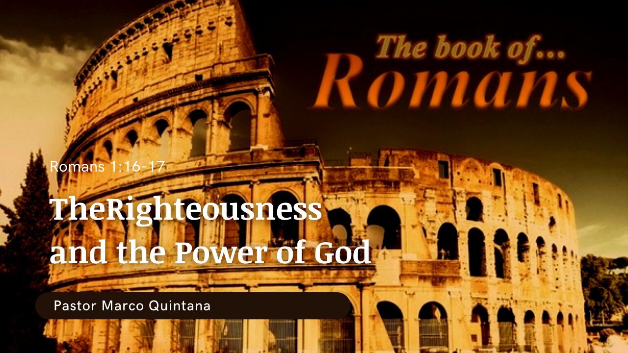 Romans 1:16-17; The Righteousness, and the power of God.