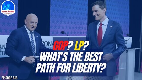 616: GOP vs. LP? - Are We Winning Hearts & Minds, Winning Elections, or Both?