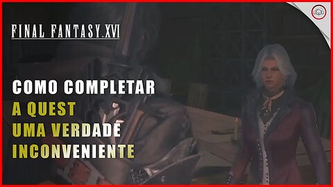 Final Fantasy 16 (FFXVI), Como completar a Quest Uma Verdade Inconveniente | Super-Dica