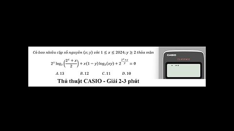 Thủ thuật CASIO: Có bao nhiêu cặp số nguyên (x;y) với 1≤x≤2024;y≥2 thỏa mãn2^x log_2⁡((2^x+x)/2)+x
