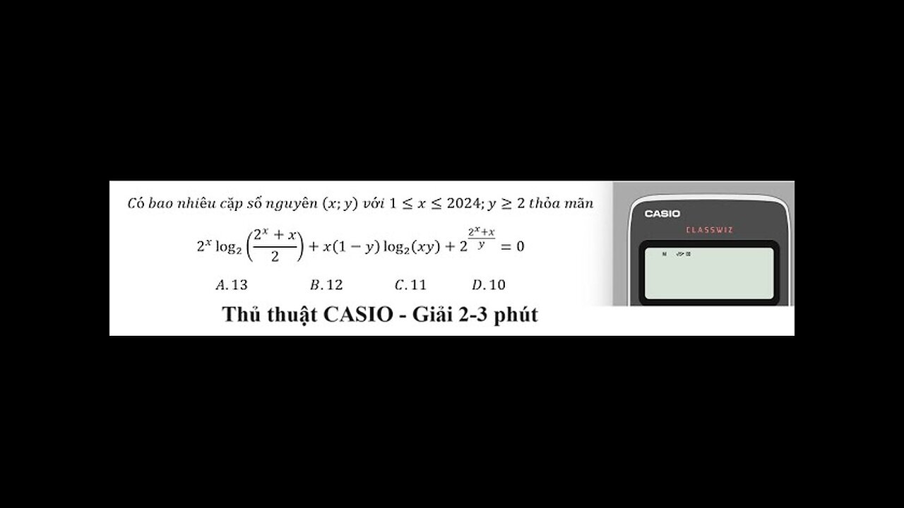 Thủ thuật CASIO: Có bao nhiêu cặp số nguyên (x;y) với 1≤x≤2024;y≥2 thỏa mãn2^x log_2⁡((2^x+x)/2)+x