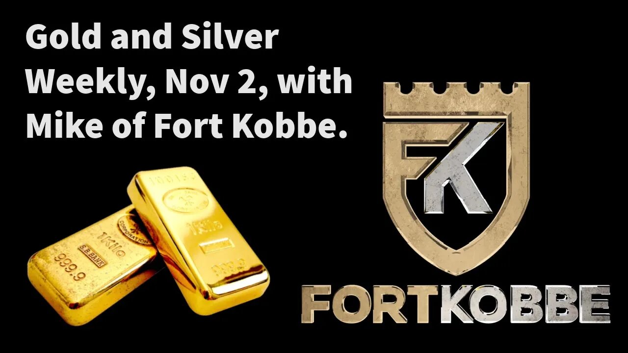 Gold and Silver Weekly, Nov 2, Mike of Fort Kobbe.