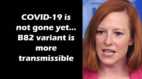 Jen Psaki says COVID-19 is not gone and that a new variant is more transmissible than Omicron