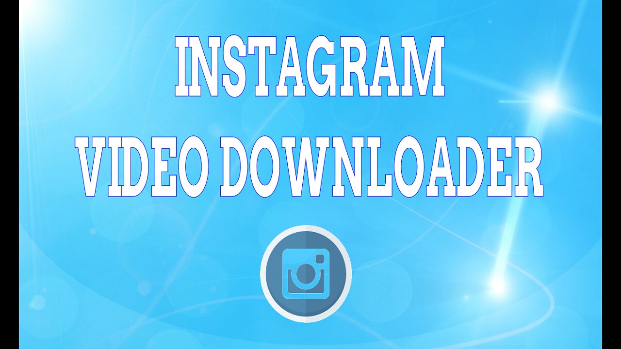 Instagram Video Downloader per Windows 7-8.1-10 All Version (x86-x64 Bit)