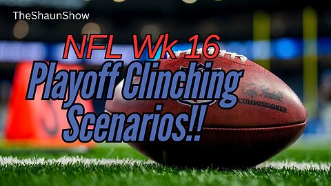 Playoff Picture: Every Wk 16 Clinching Scenario!!! - TheShaunShow
