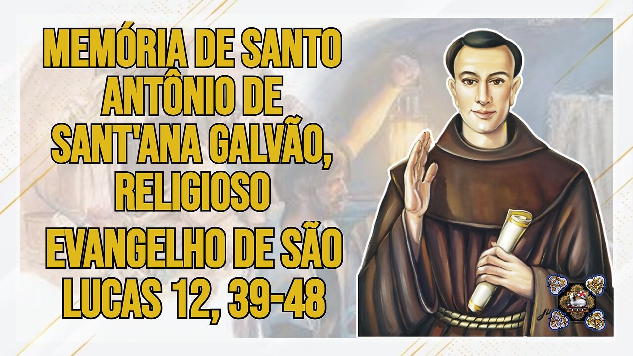 Comentários ao Evangelho da Memória de Santo Antônio de Sant'Ana Galvão, Religioso Lc 12, 39-48