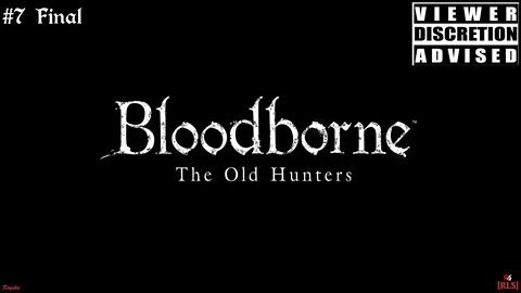 [RLS] BloodBorne: The Old Hunter - #7 Final