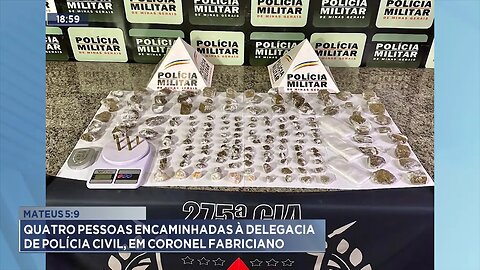 "Mateus 5:9": 4 pessoas encaminhadas à Delegacia de Polícia Civil, em Coronel Fabriciano.
