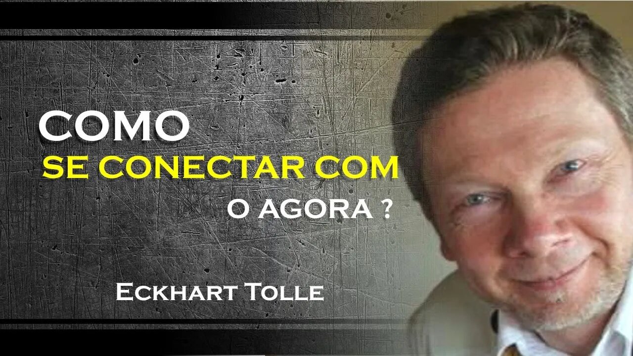 COMO VOCÊ PODE SE CONECTAR COM O AGORA, ECKHART TOLLE DUBLADO 2023