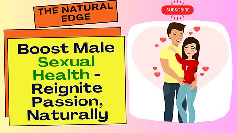 The Natural Edge: Boost Male Sexual Health - Reignite Passion, Naturally!