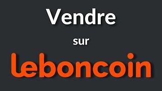 Comment Vendre sur Leboncoin ?