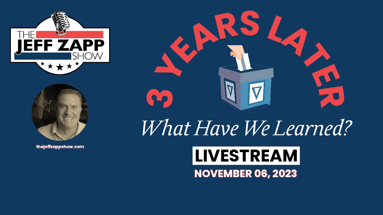 Three Years Have Passed…What Have We Learned? The Jeff Zapp Show LIVE 06 NOV 2023