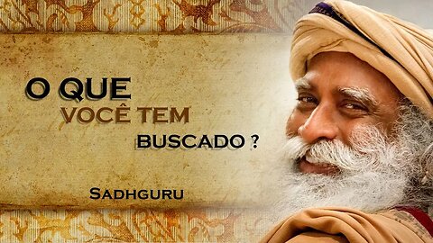 O QUE VOCÊ ESTÁ BUSCANDO, SADHGURU DUBLADO