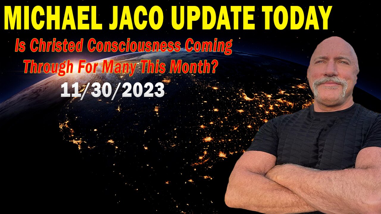 Michael Jaco Update Today Nov 30: "Is Christed Consciousness Coming Through For Many This Month?"