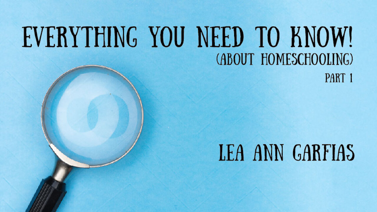 Everything You Need to Know (About Homeschooling)! Lea Ann Garfias, Part 1