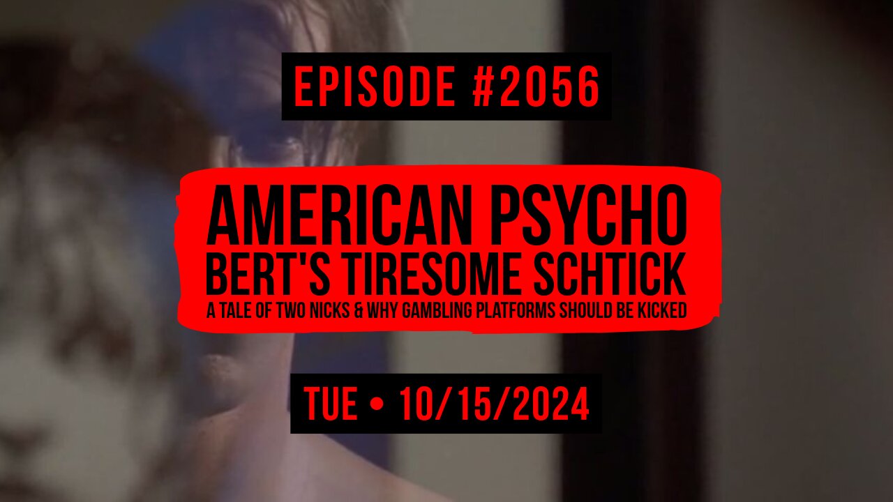 Owen Benjamin | #2056 American Psycho - Bert's Tiresome Schtick, A Tale Of Two Nicks & Why Gambling Platforms Should Be Kicked