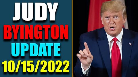 JUDY BYINGTON INTEL BIG UPDATE AS OF OCT 15, 2022 - TRUMP NEWS