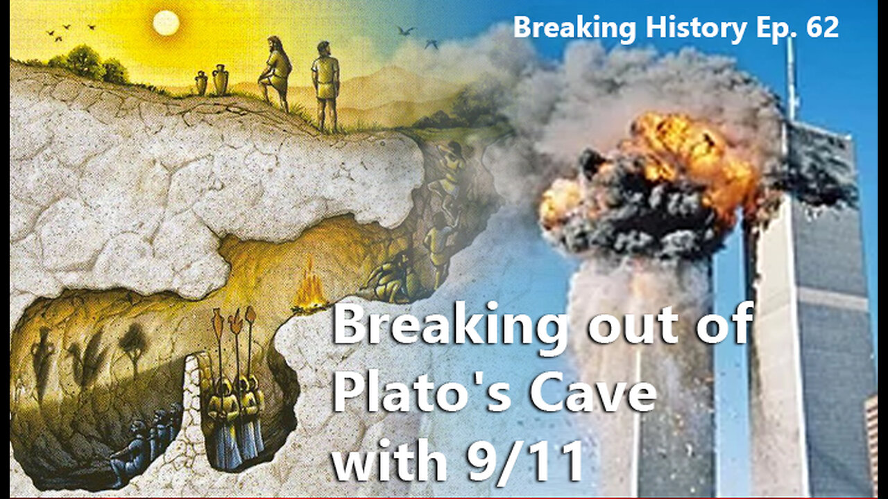 Breaking History Ep 62: Breaking out of Plato's Cave with 9/11