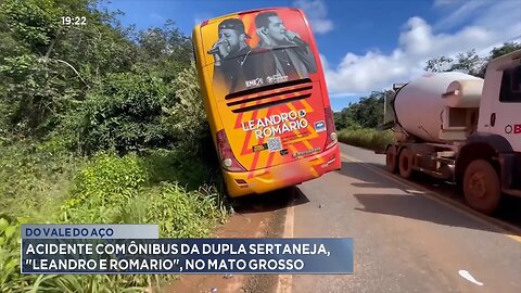 Do Vale do Aço: Acidente com ônibus da Dupla Sertaneja, Leandro e Romário, no Mato Grosso.