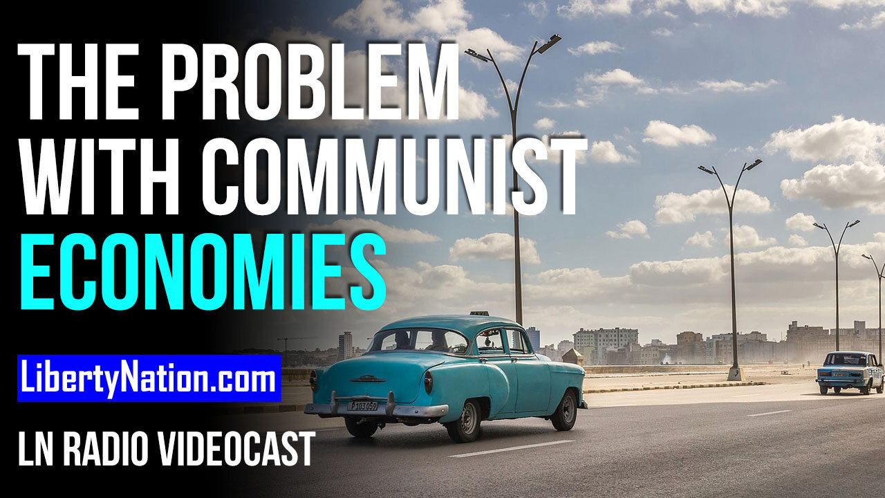 The Problem with Communist Economies - LN Radio Videocast