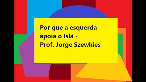 Por que a esquerda apoia o Islã - Professor Jorge Ignácio Szewkies