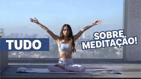 Entenda TUDO sobre a Meditação