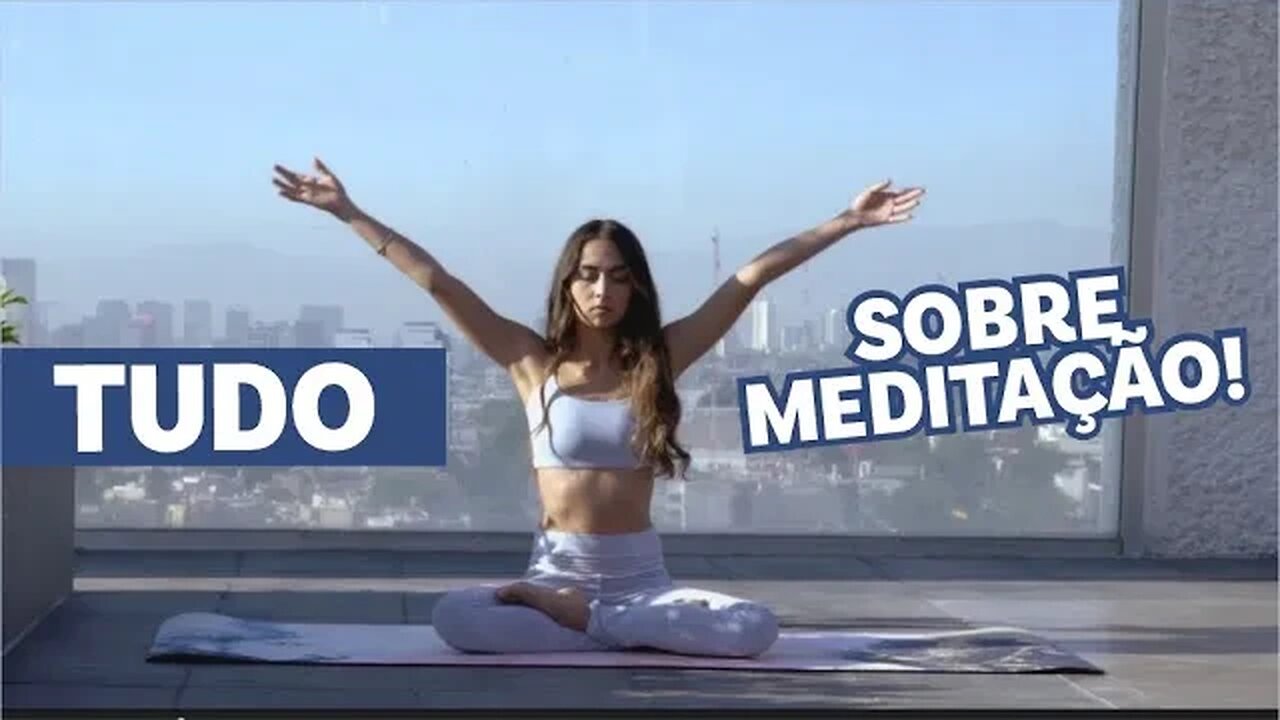 Entenda TUDO sobre a Meditação