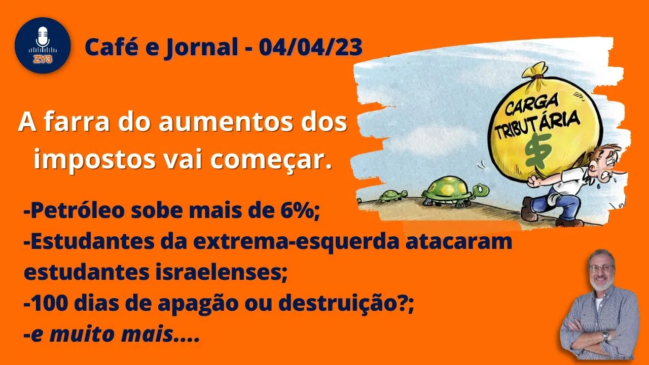 Café e Jornal - 04/04/23 - A farra do aumentos dos impostos vai começar.