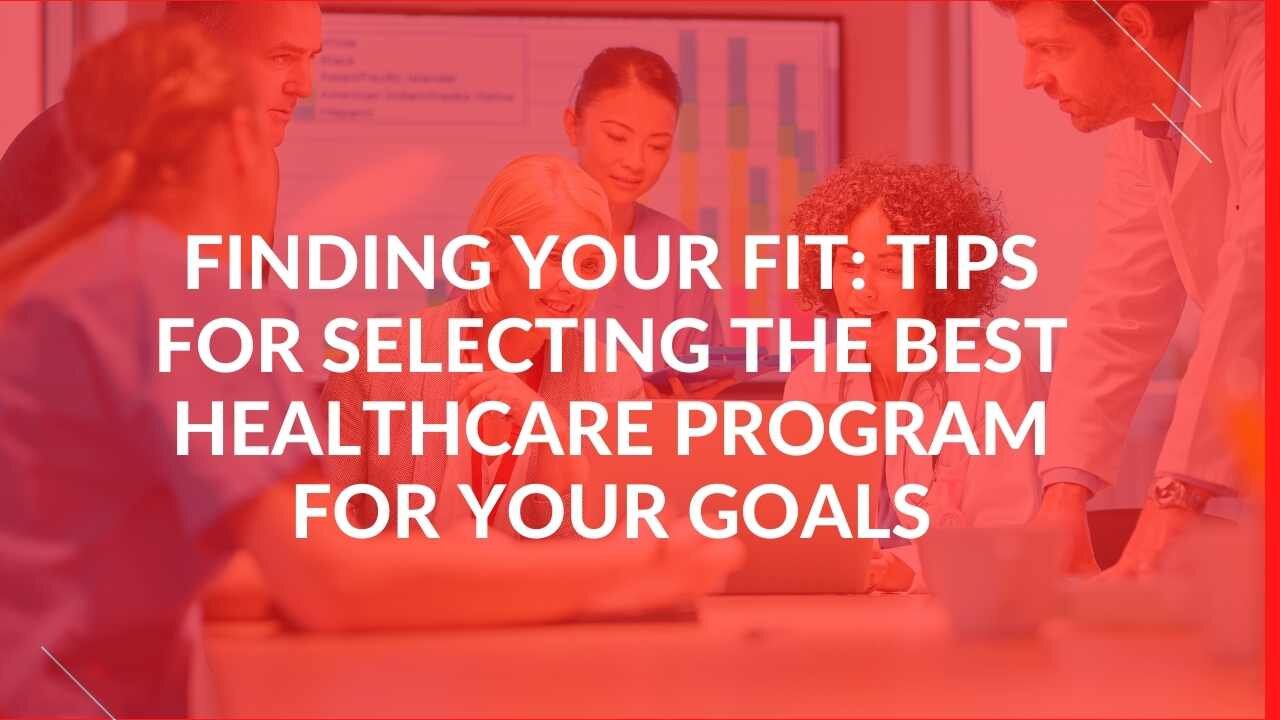 Finding Your Fit: Tips for Selecting The Best Healthcare Program for Your Goals