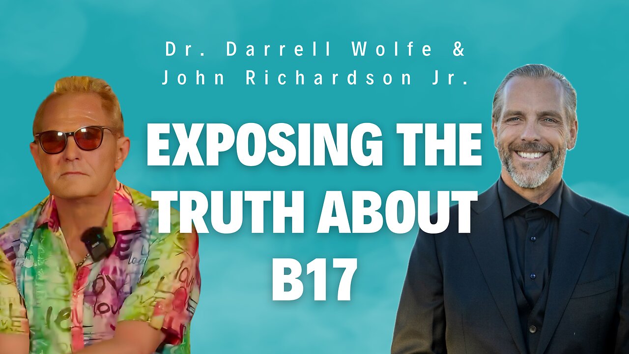 Exposing the Truth About B17: John Richardson Jr. & Dr. Darrell Wolfe