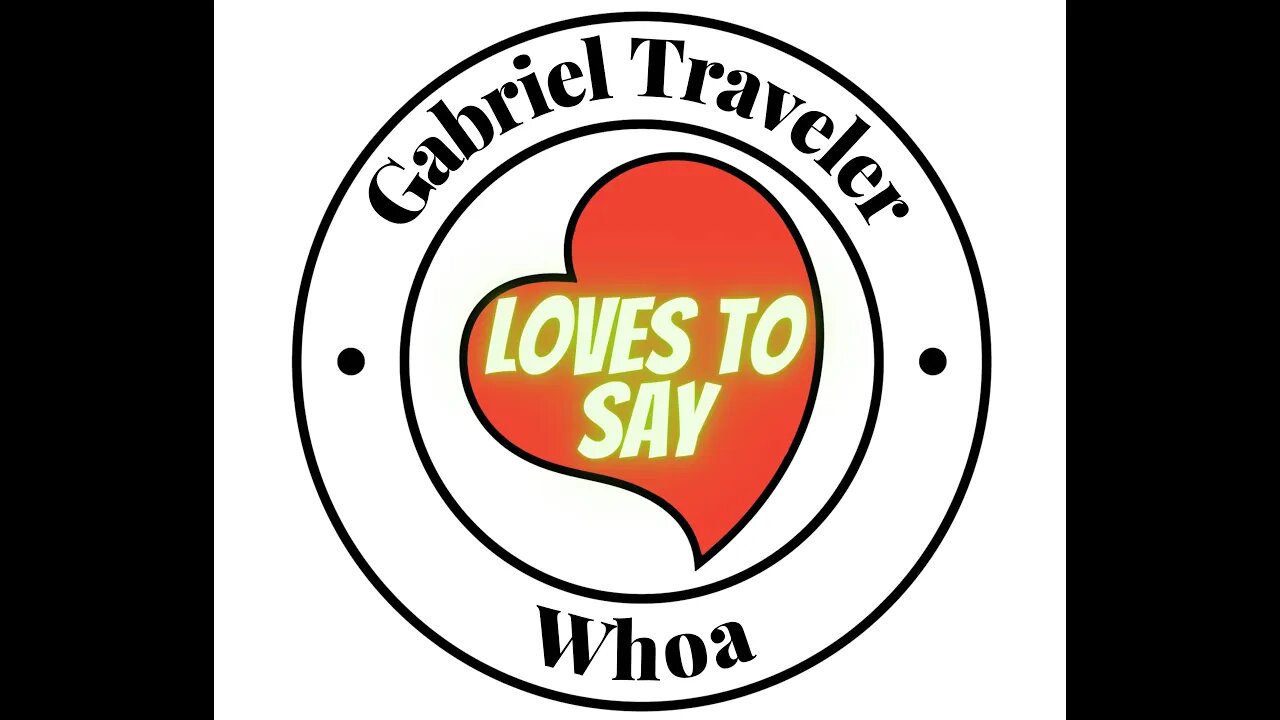 Gabriel Traveler LOVES TO SAY Whoa