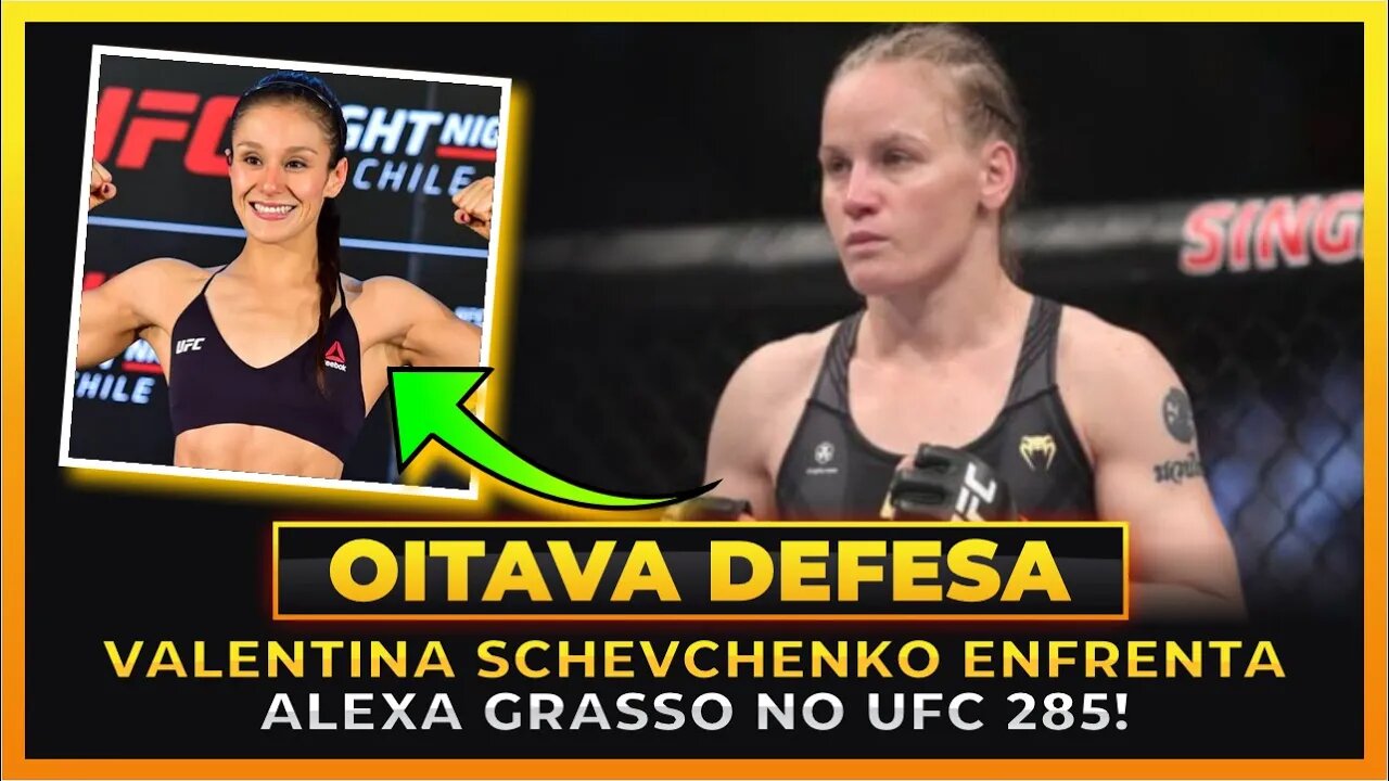 VALENTINA SCHEVCHENKO ENFRENTA ALEXA GRASSO NO UFC 285!