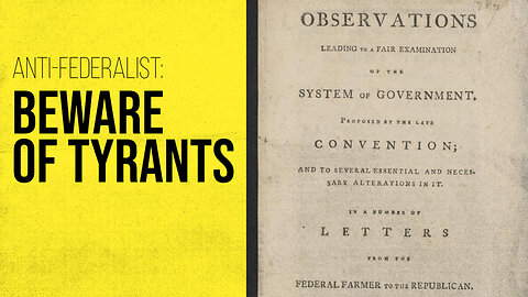 Beware of Tyrants: Anti-Federalist Federal Farmer No. 1