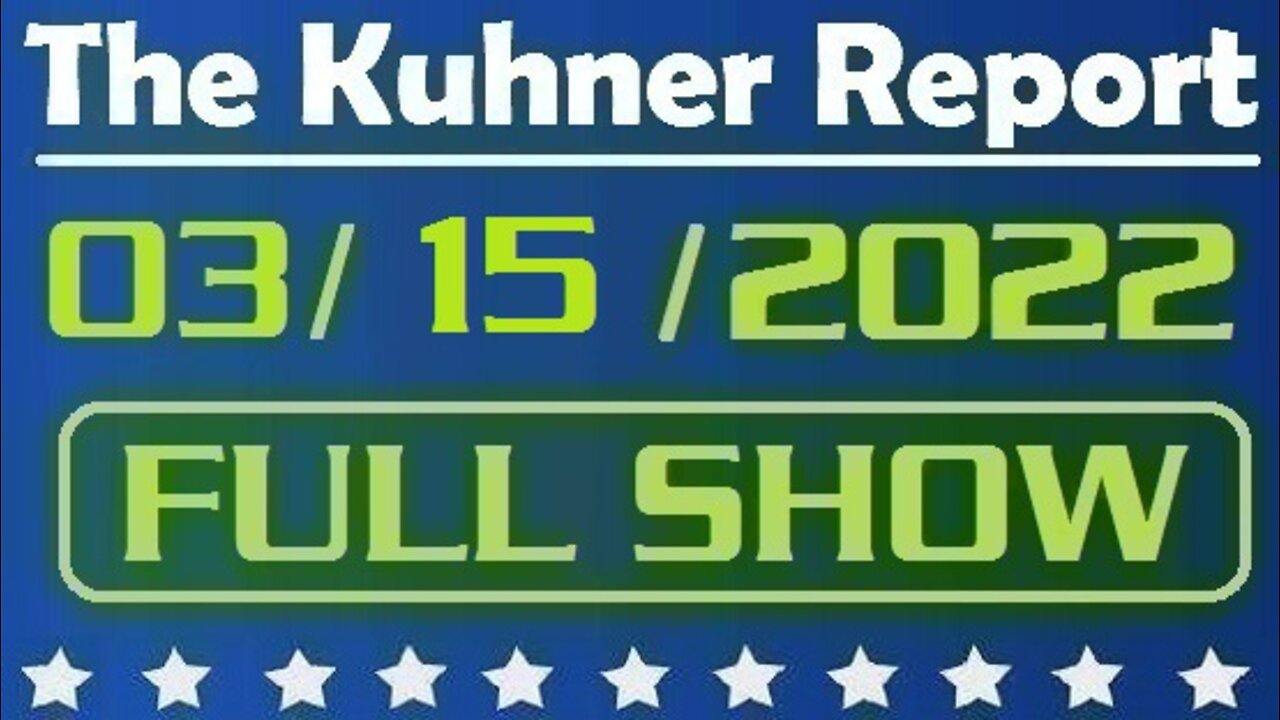 The Kuhner Report 03/15/2022 [FULL SHOW] World War 3 is getting closer as Putin's war crimes in Ukraine continue for the 20th day