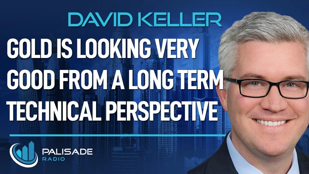 David Keller: Gold is Looking Very Good from a Long Term Technical Perspective